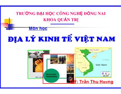 Bài giảng Địa lý kinh tế Việt Nam - Mở đầu: đối tượng nghiên cứu, nhiệm vụ và nội dung của địa lý kinh tế học