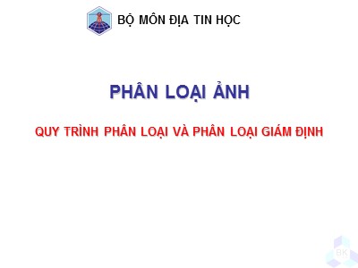 Bài giảng Địa tin học - Phân loại ảnh: Quy trình phân loại và phân loại giám định