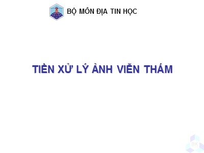 Bài giảng Địa tin học - Tiền xử lý ảnh viễn thám