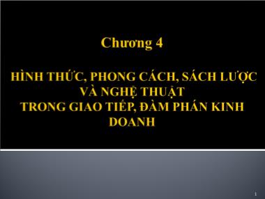 Bài giảng Giao tiếp trong kinh doanh - Chương 4: Hình thức, phong cách, sách lược và nghệ thuật trong giao tiếp, đàm phán kinh doanh