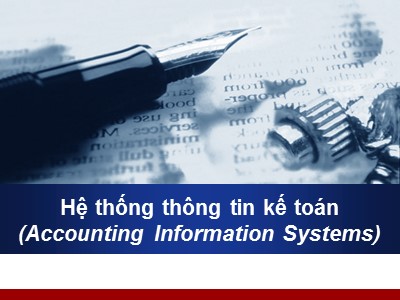 Bài giảng Hệ thống thông tin kế toán - Chương 1: Tổng quan về Hệ thống thông tin kế toán