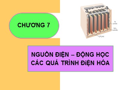 Bài giảng Hóa lý - Chương 7: Nguồn điện-động học các quá trình điện hóa - Nguyễn Trọng Tăng