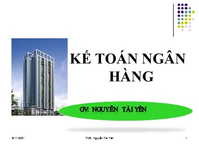 Bài giảng Kế toán ngân hàng - Chương 1: Tổng quan về kế toán ngân hàng - ThS. Nguyễn Tài Yên