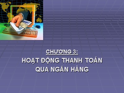 Bài giảng Kế toán ngân hàng - Chương 3: Hoạt động thanh toán qua ngân hàng