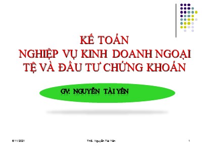 Bài giảng Kế toán ngân hàng - Chương 4: Kế toán nghiệp vụ ngoại tệ, đầu tư kinh doanh chứng khoán - ThS. Nguyễn Tài Yên