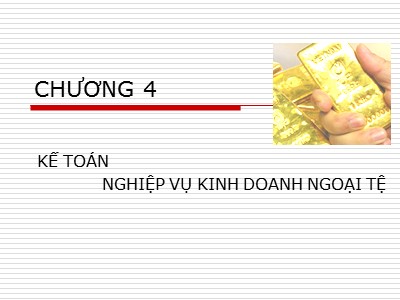 Bài giảng Kế toán ngân hàng - Chương 4+5: Kế toán nghiệp vụ kinh doanh ngoại tệ & Thanh toán quốc tế - Nguyễn Thị Hải Bình