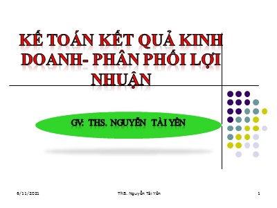 Bài giảng Kế toán ngân hàng - Chương 7: Kế toán kết quả kinh doanh-Phân phối lợi nhuận - ThS. Nguyễn Tài Yên