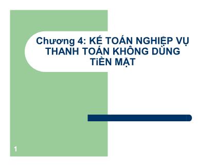 Bài giảng Kế toán ngân hàng thương mại - Chương 4: Kế toán nghiệp vụ thanh toán không dùng tiền mặt - Lê Việt Thủy