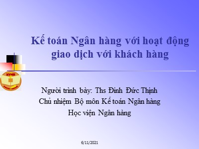 Bài giảng Kế toán Ngân hàng với hoạt động giao dịch với khách hàng - Ths Đinh Đức Thịnh