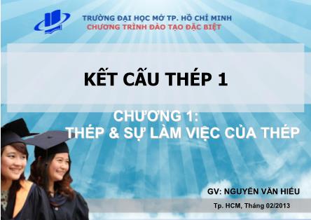 Bài giảng Kết cấu thép 1 - Chương 1: Thép & sự làm việc của thép - Nguyễn Văn Hiếu