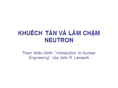 Bài giảng Khuếch tán và làm chậm Neutron