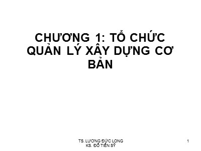 Bài giảng Kinh tế xây dựng - Chương 1: Tổ chức quản lý xây dựng cơ bản - TS. Lương Đức Long