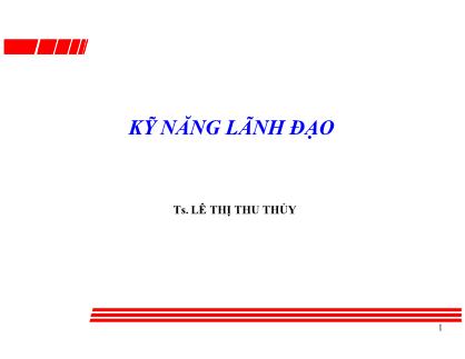 Bài giảng Kỹ năng lãnh đạo - Ts. Lê Thị Thu Thủy