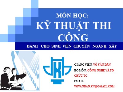 Bài giảng Kỹ thuật thi công - Bài mở đầu: Những vấn đề chung - Võ Văn Dần