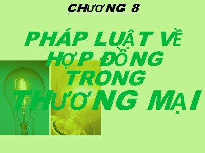 Bài giảng Luật kinh tế - Chương 8: Pháp luật về hợp đồng trong thương mại - Nguyễn Ngọc Duy Mỹ