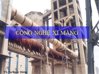 Bài giảng Lý thuyết Công nghệ xi măng