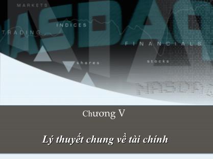 Bài giảng Lý thuyết tài chính tiền tệ - Chương V: Lý thuyết chung về tài chính