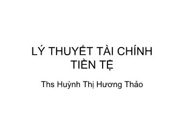 Bài giảng Lý thuyết tài chính tiền tệ - Ths. Huỳnh Thị Hương Thảo