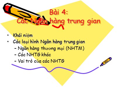 Bài giảng Lý thuyết tiền tệ - Bài 4: Các Ngân hàng trung gian