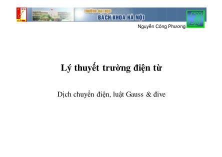 Bài giảng Lý thuyết trường điện từ - Chương IV: Dịch chuyển điện, luật Gauss & đive - Nguyễn Công Phương