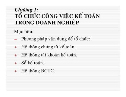 Bài giảng môn Kế toán doanh nghiệp - Chương 1: Tổ chức công việc kế toán trong doanh nghiệp