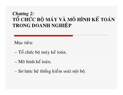 Bài giảng môn Kế toán doanh nghiệp - Chương 2: Tổ chức bộ máy và mô hình kế toán trong doanh nghiệp