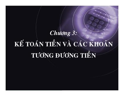 Bài giảng môn Kế toán doanh nghiệp - Chương 3: Kế toán tiền và các khoản tương đương tiền