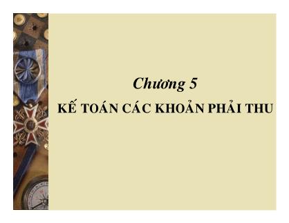 Bài giảng môn Kế toán doanh nghiệp - Chương 5: Kế toán các khoản phải thu