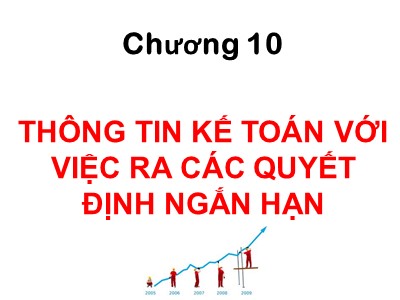 Bài giảng môn Kế toán quản trị - Chương 10: Thông tin kế toán với việc ra các quyết định ngắn hạn