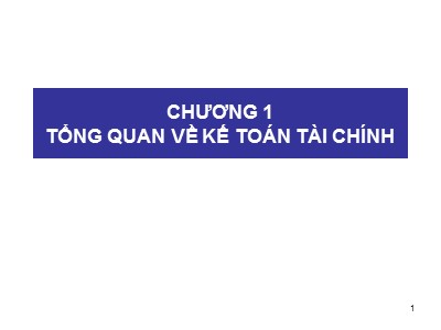 Bài giảng môn Kế toán tài chính - Chương 1: Tổng quan về kế toán tài chính