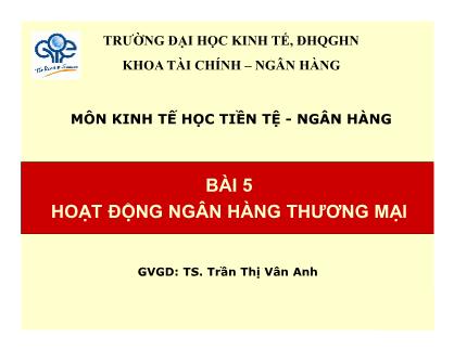 Bài giảng môn Kinh tế học tiền tệ-Ngân hàng - Bài 5: Hoạt động ngân hàng thương mại - TS. Trần Thị Vân Anh