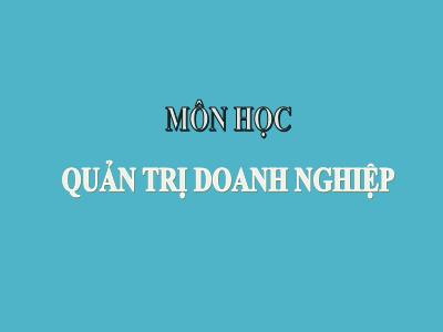 Bài giảng môn Quản trị doanh nghiệp