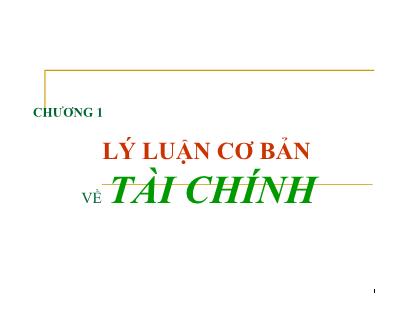 Bài giảng môn Tài chính tiền tệ - Chương 1: Lý luận cơ bản về tài chính