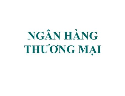 Bài giảng môn Tài chính tiền tệ - Chương 10: Ngân hàng thương mại