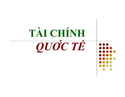 Bài giảng môn Tài chính tiền tệ - Chương 13: Tài chính quốc tế