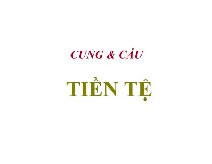 Bài giảng môn Tài chính tiền tệ - Chương 6: Cung & cầu tiền tệ