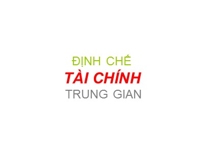 Bài giảng môn Tài chính tiền tệ - Chương 9: Định chế tài chính trung gian