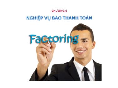 Bài giảng Nghiệp vụ ngân hàng thương mại 1 - Chương 6: Nghiệp vụ bao thanh toán