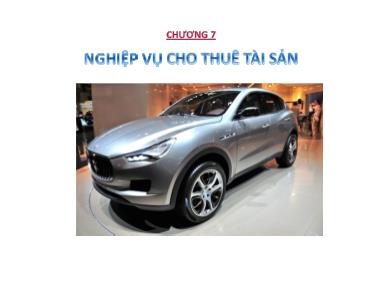 Bài giảng Nghiệp vụ ngân hàng thương mại 1 - Chương 7: Nghiệp vụ cho thuê tài sản