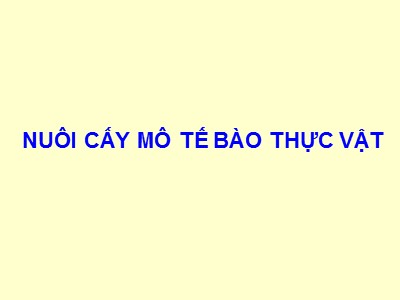 Bài giảng Nuôi cấy mô tế bào thực vật