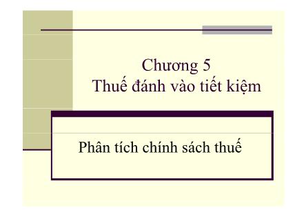 Bài giảng Phân tích chính sách thuế - Chương 5: Thuế đánh vào tiết kiệm - PGS. TS Sử Đình Thành