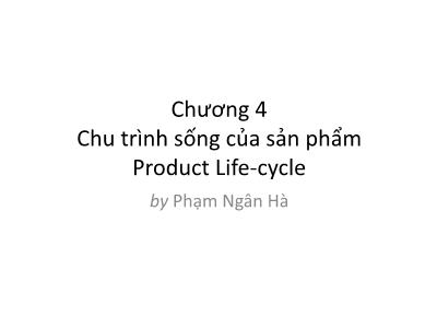 Bài giảng Phân tích hoạt động kinh doanh - Chương 4: Chu trình sống của sản phẩm (Product Life-cycle)