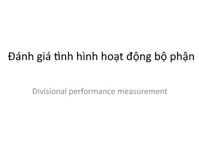 Bài giảng Phân tích hoạt động kinh doanh - Chương 6: Đánh giá tình hình hoạt động bộ phận (Divisional performance measurement )