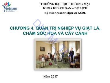 Bài giảng Quản trị buồng khách sạn - Chương 4: Quản trị nghiệp vụ giặt là, chăm sóc hoa và cây cảnh