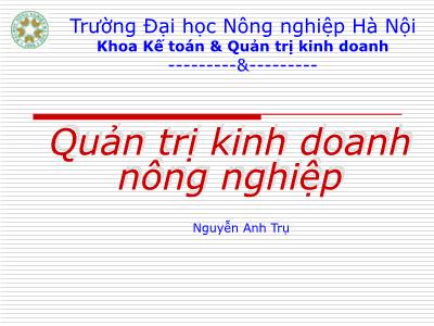 Bài giảng Quản trị kinh doanh nông nghiệp - Nguyễn Anh Trụ