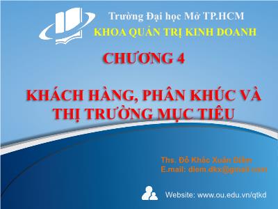 Bài giảng Quản trị marketing - Chương 4: Khách hàng, phân khúc và thị trường mục tiêu - Th.s. Đỗ Khắc Xuân Diễm