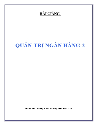 Bài giảng Quản trị ngân hàng 2 - PGS.TS. Lâm Chí Dũng