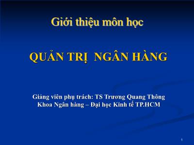 Bài giảng Quản trị ngân hàng - Bài 0: Giới thiệu môn học - TS. Trương Quang Thông