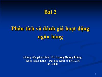 Bài giảng Quản trị ngân hàng - Bài 2: Phân tích và đánh giá hoạt động ngân hàng - TS. Trương Quang Thông