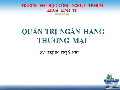 Bài giảng Quản trị ngân hàng thương mại - Chương 1: Tổng quan về NHTM - Trịnh Ý Nhi